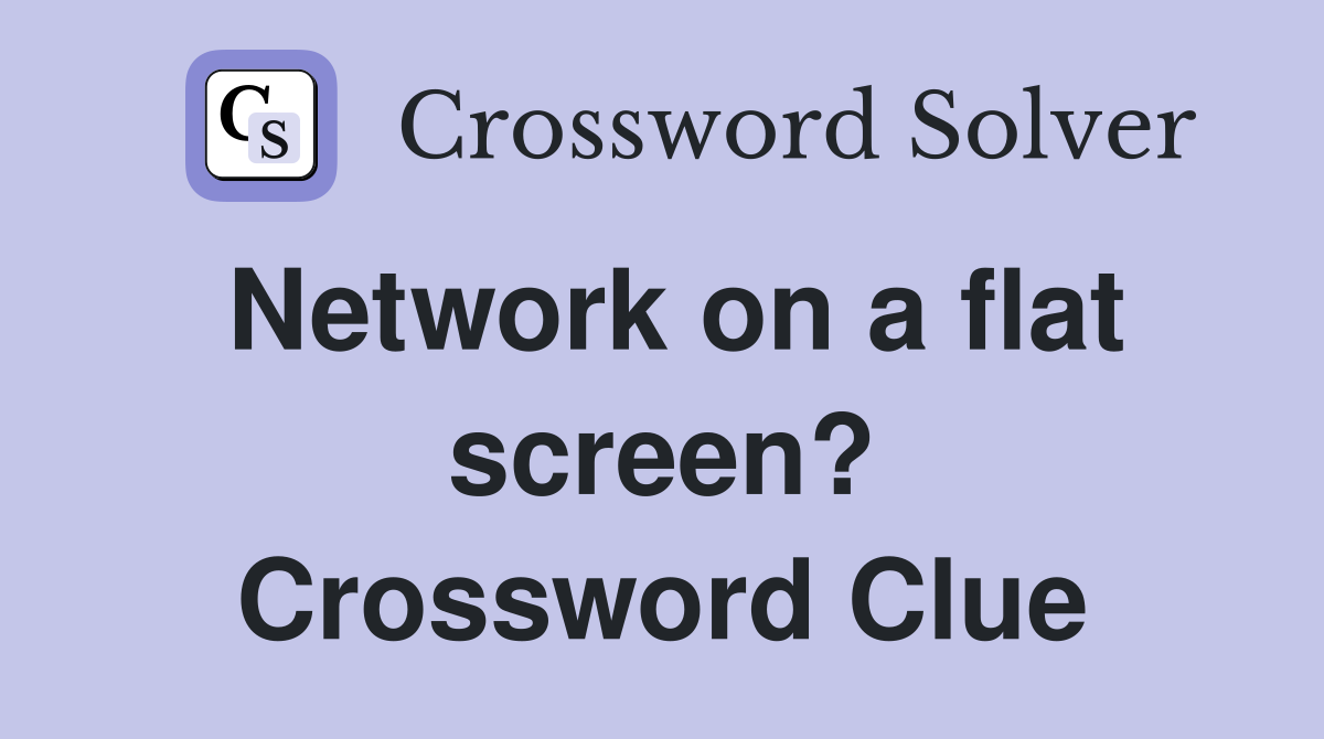 Network on a flat screen? Crossword Clue