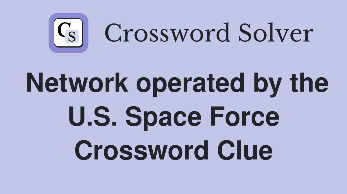 Network operated by the U.S. Space Force Crossword Clue