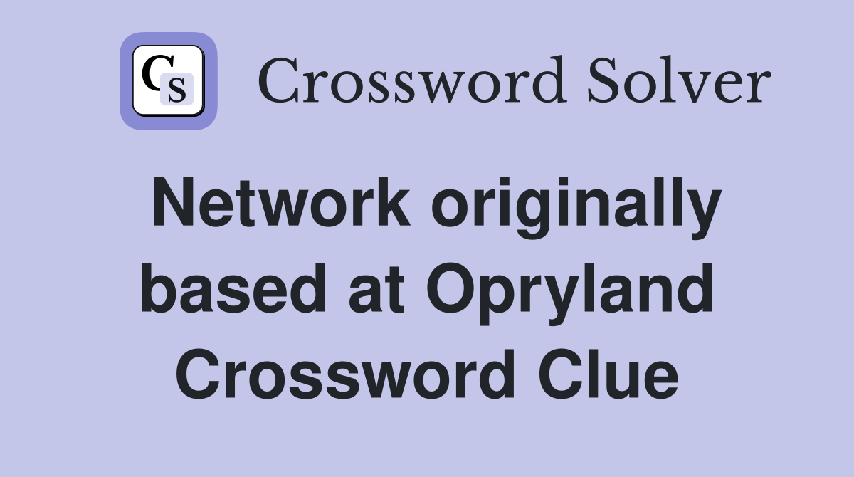 Network originally based at Opryland Crossword Clue
