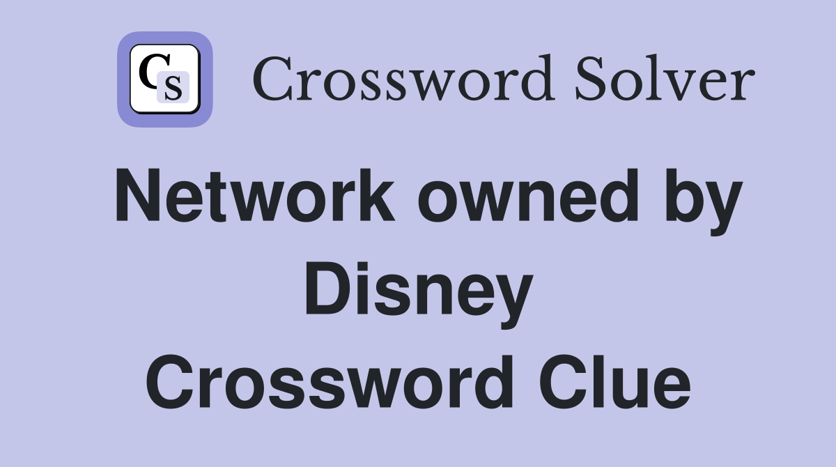Network owned by Disney Crossword Clue