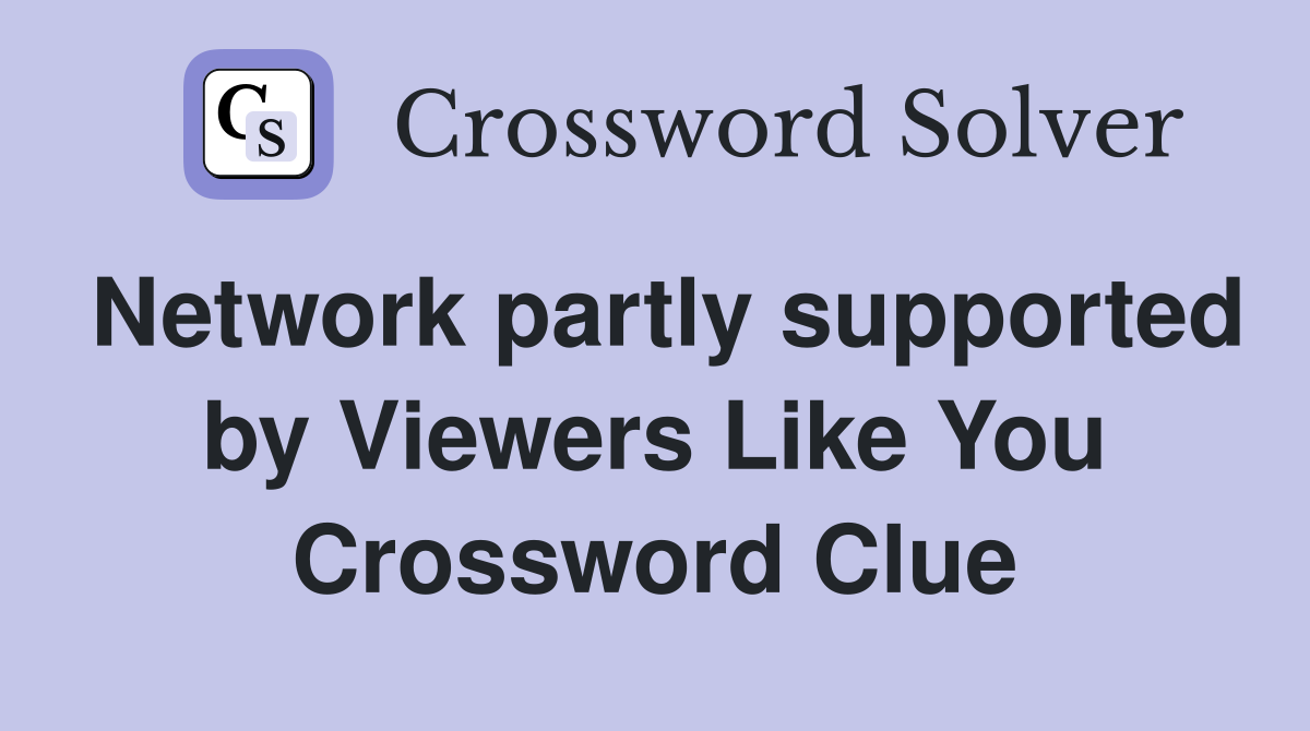 Network partly supported by Viewers Like You Crossword Clue