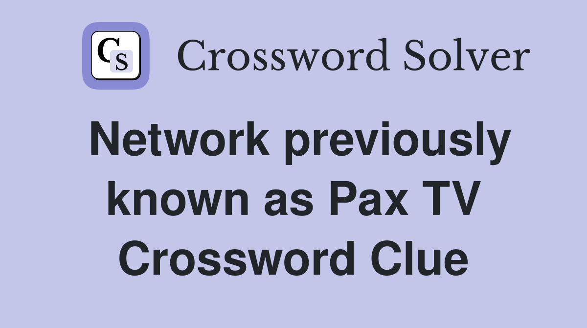 Network previously known as Pax TV Crossword Clue