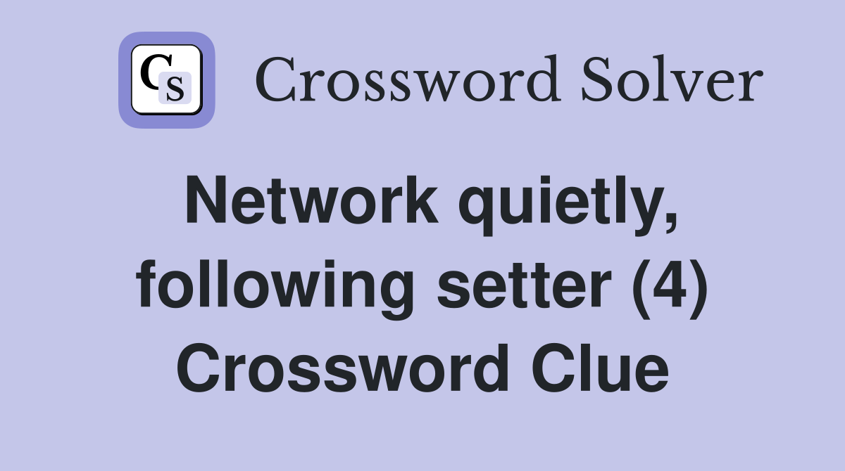 Network quietly, following setter (4) Crossword Clue