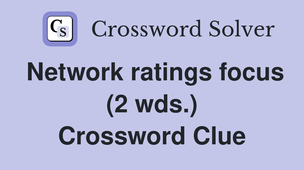 Network ratings focus (2 wds.) Crossword Clue