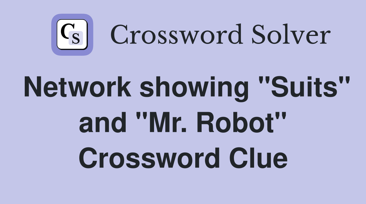 Network showing "Suits" and "Mr. Robot" Crossword Clue