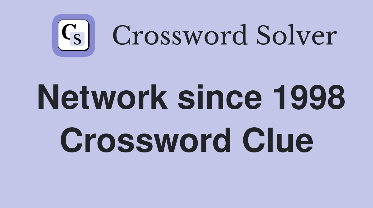 Network since 1998 Crossword Clue