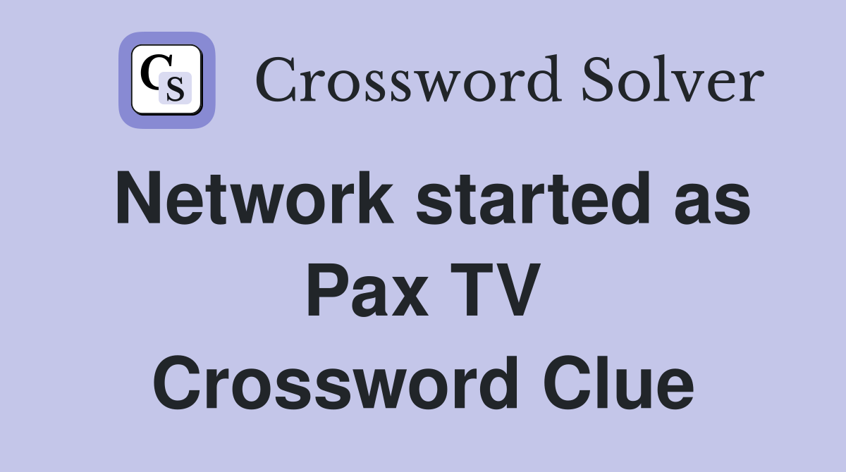 Network started as Pax TV Crossword Clue