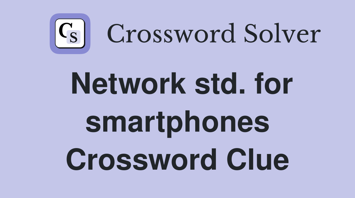 Network std. for smartphones Crossword Clue