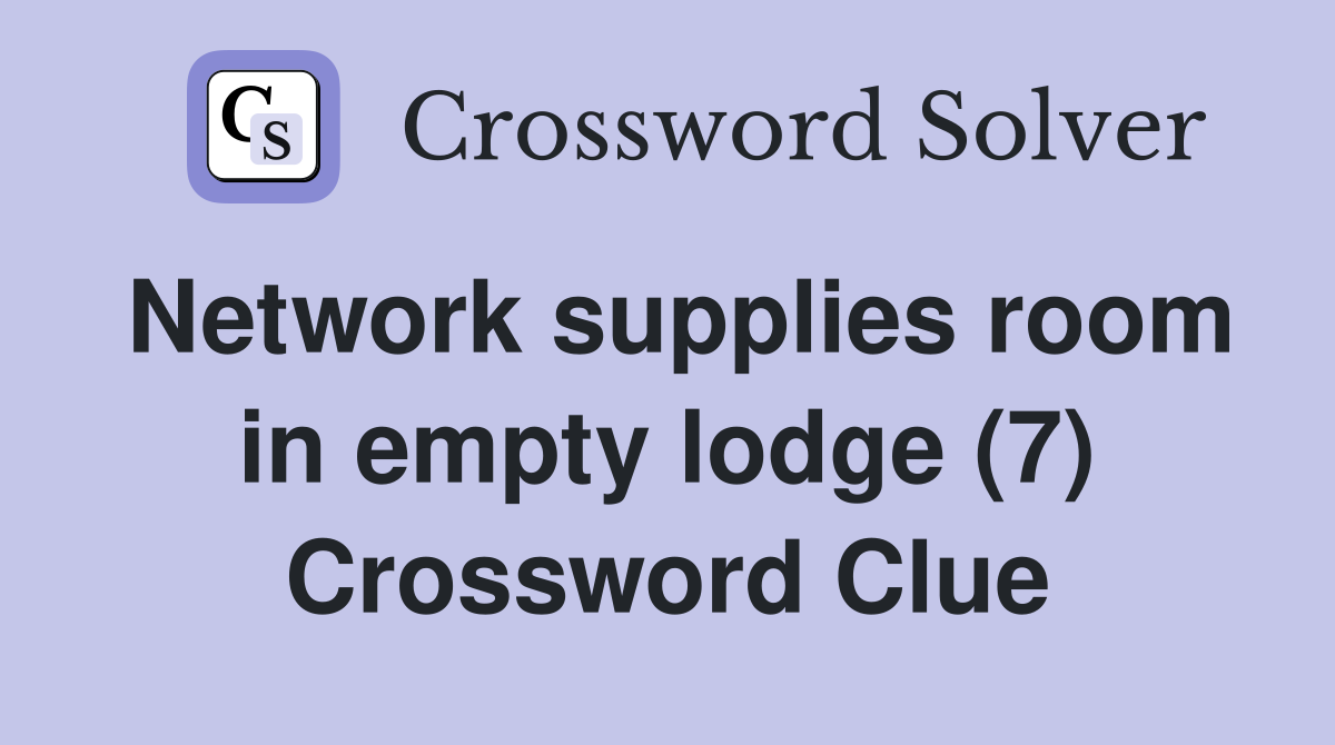 Network supplies room in empty lodge (7) Crossword Clue