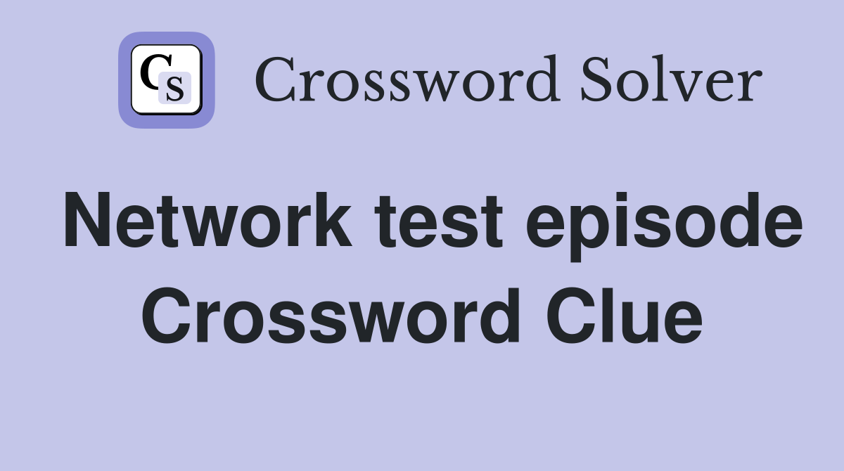 Network test episode Crossword Clue