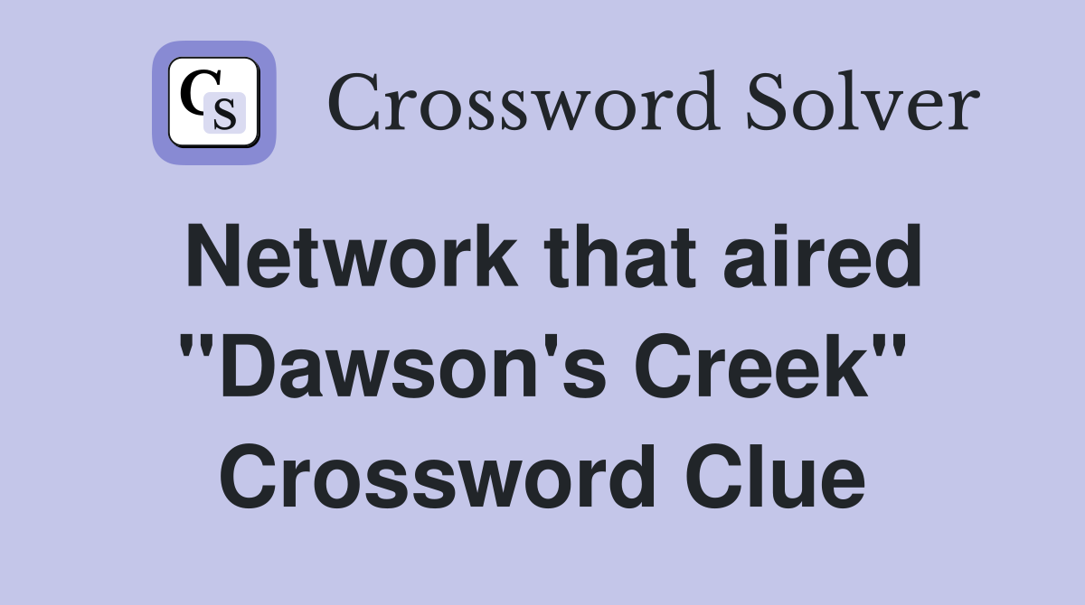 Network that aired "Dawson's Creek" Crossword Clue