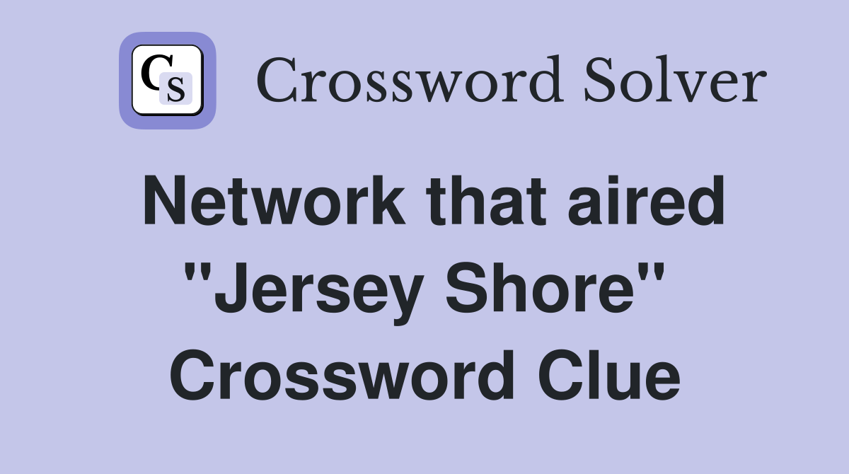 Network that aired "Jersey Shore" Crossword Clue