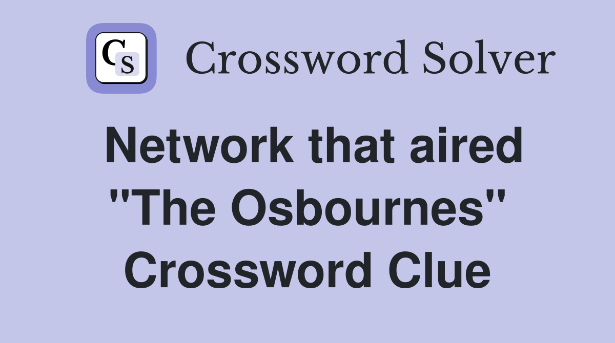 Network that aired "The Osbournes" Crossword Clue