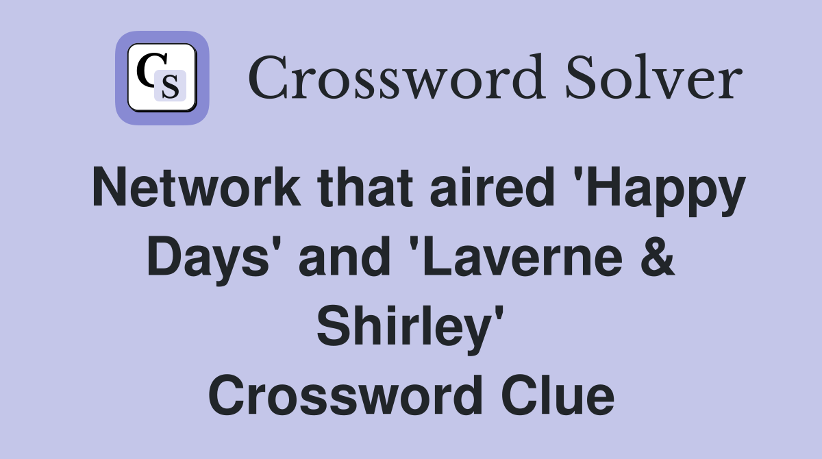 Network that aired 'Happy Days' and 'Laverne & Shirley' Crossword Clue