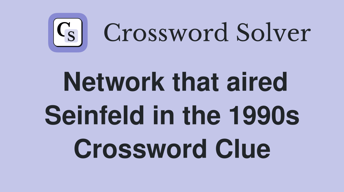 Network that aired Seinfeld in the 1990s Crossword Clue