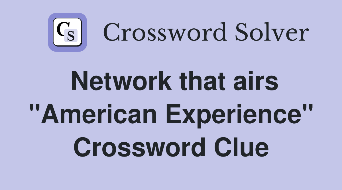 Network that airs "American Experience" Crossword Clue