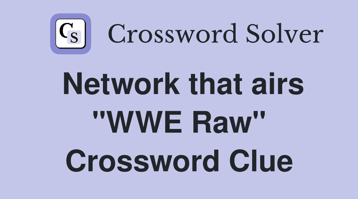 Network that airs "WWE Raw" Crossword Clue