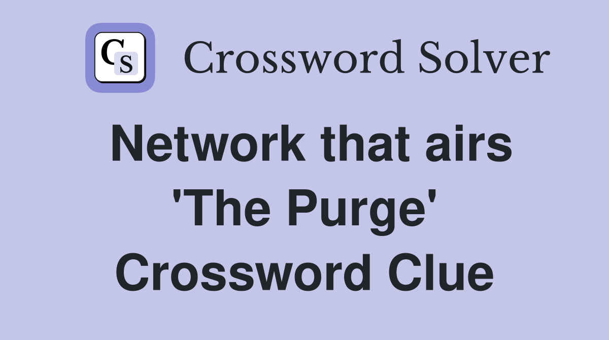 Network that airs 'The Purge' Crossword Clue