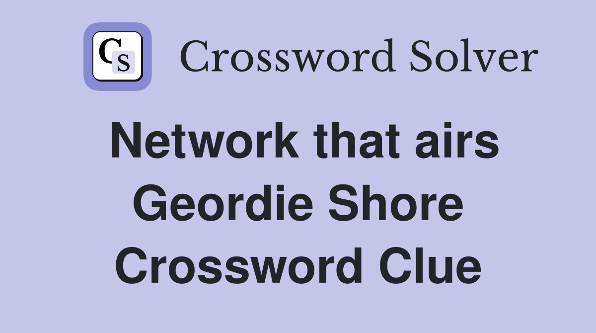 Network that airs Geordie Shore Crossword Clue
