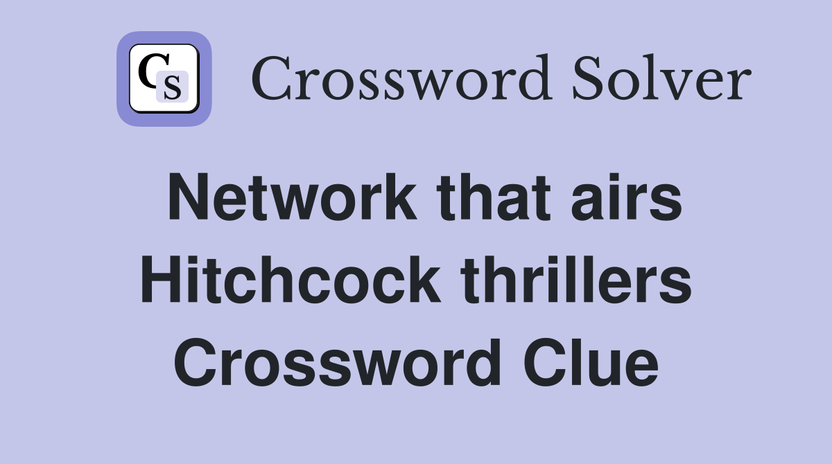 Network that airs Hitchcock thrillers Crossword Clue