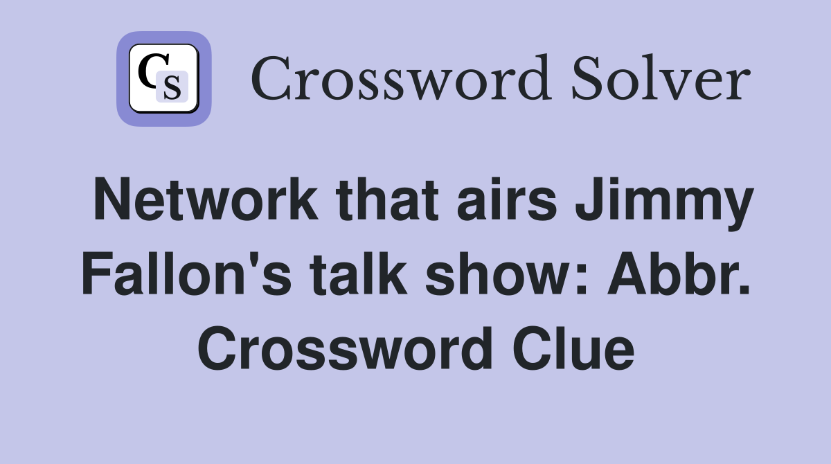 Network that airs Jimmy Fallon's talk show: Abbr. Crossword Clue