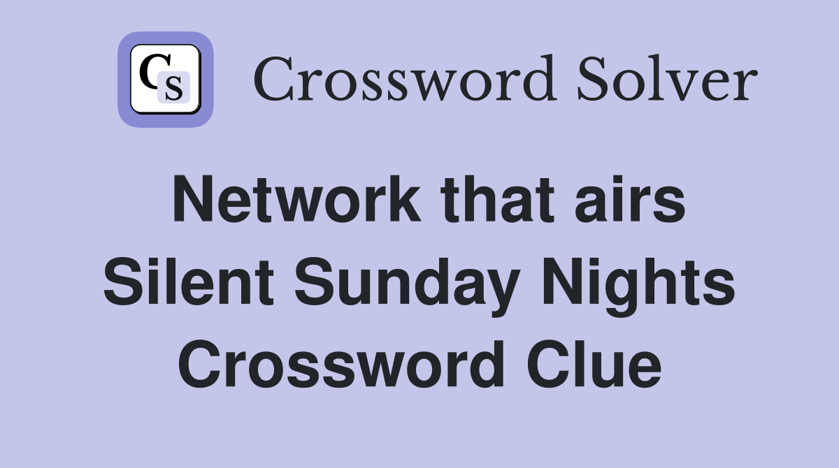 Network that airs Silent Sunday Nights Crossword Clue