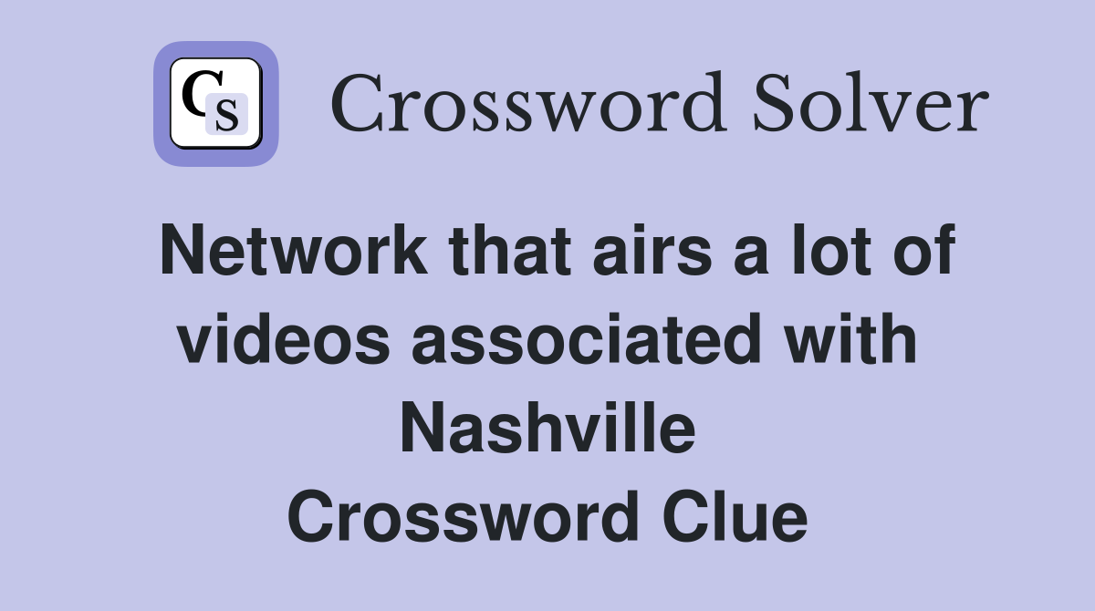 Network that airs a lot of videos associated with Nashville Crossword Clue