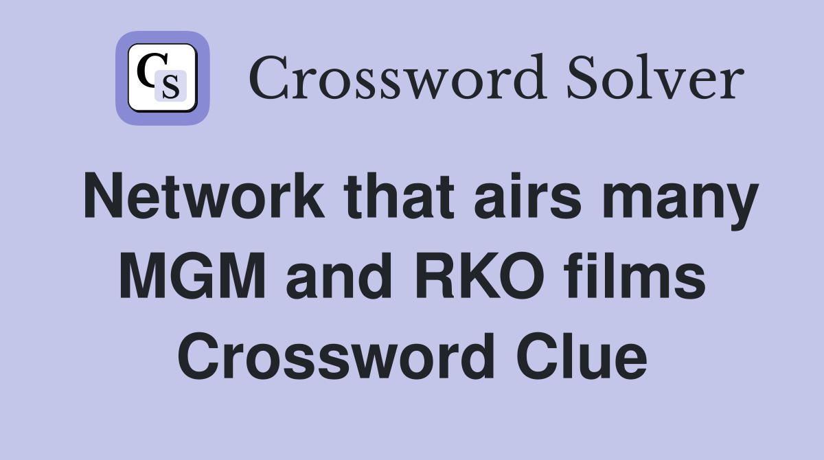 Network that airs many MGM and RKO films Crossword Clue