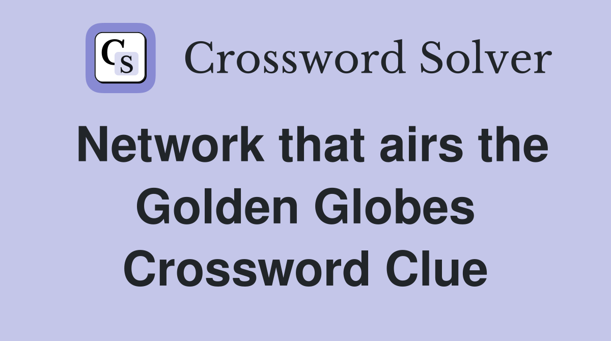 Network that airs the Golden Globes Crossword Clue