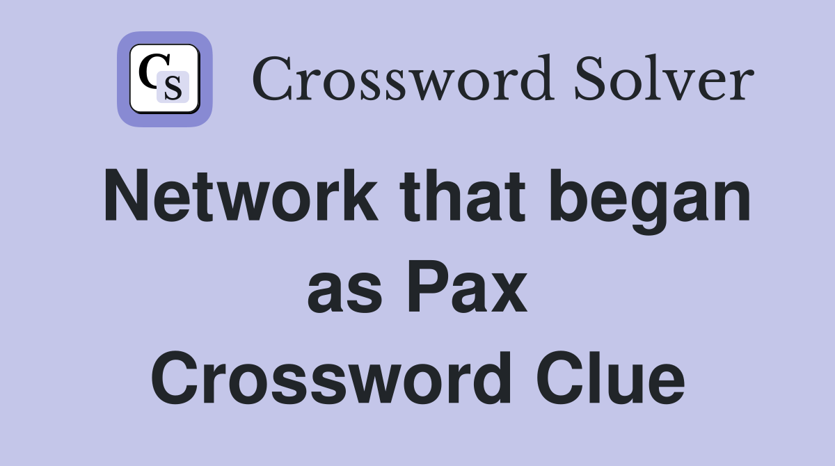 Network that began as Pax Crossword Clue