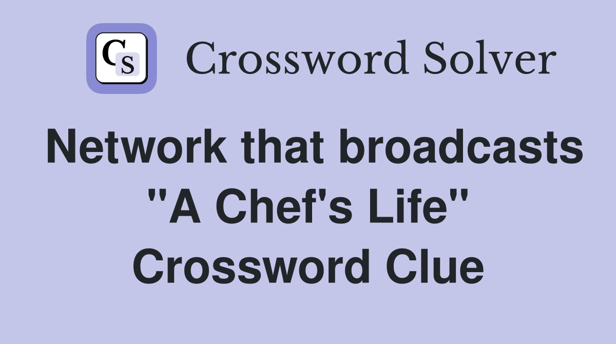 Network that broadcasts "A Chef's Life" Crossword Clue