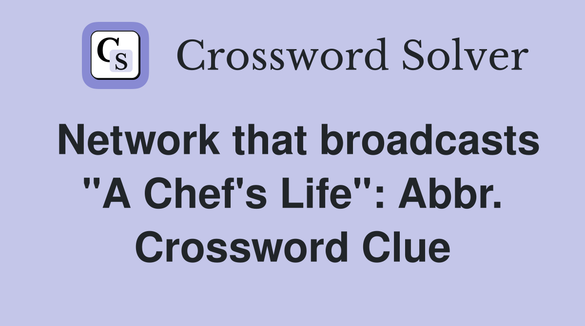 Network that broadcasts "A Chef's Life": Abbr. Crossword Clue