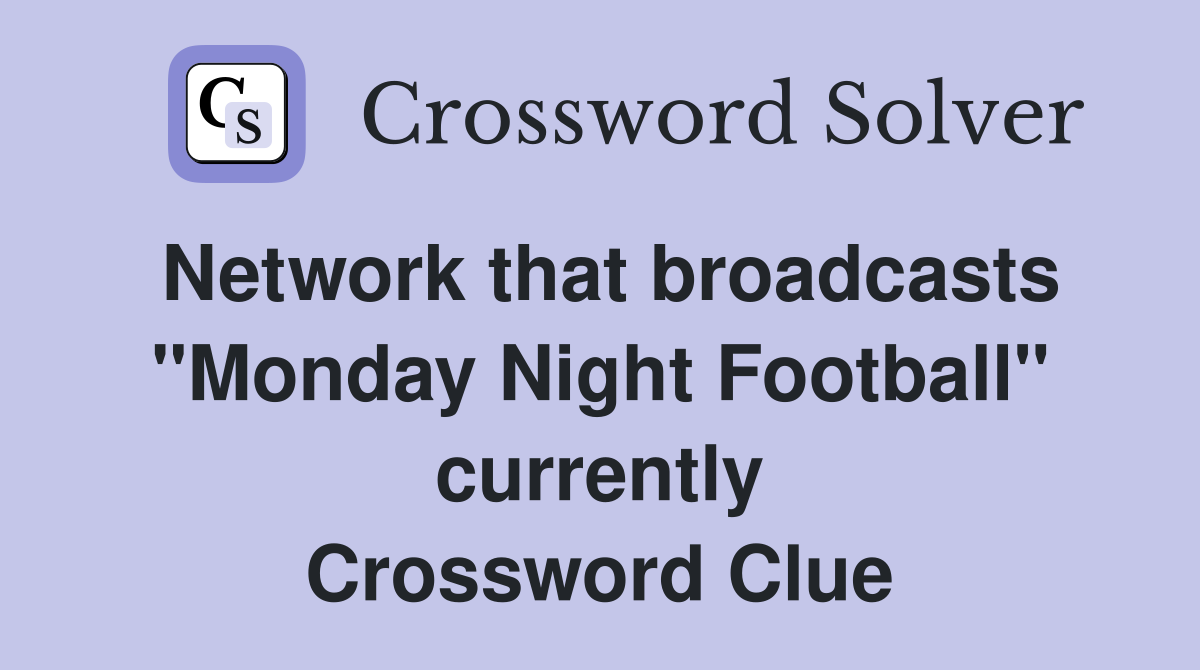 Network that broadcasts "Monday Night Football" currently Crossword Clue