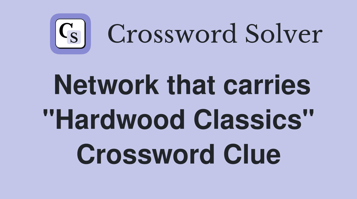 Network that carries "Hardwood Classics" Crossword Clue