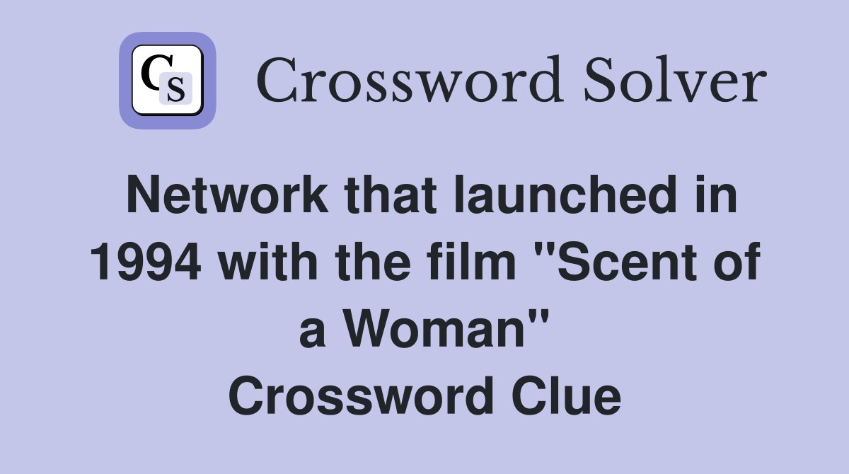 Network that launched in 1994 with the film "Scent of a Woman" Crossword Clue