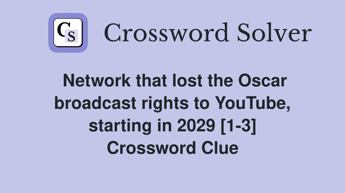 Network that lost the Oscar broadcast rights to YouTube, starting in 2029 [1-3] Crossword Clue