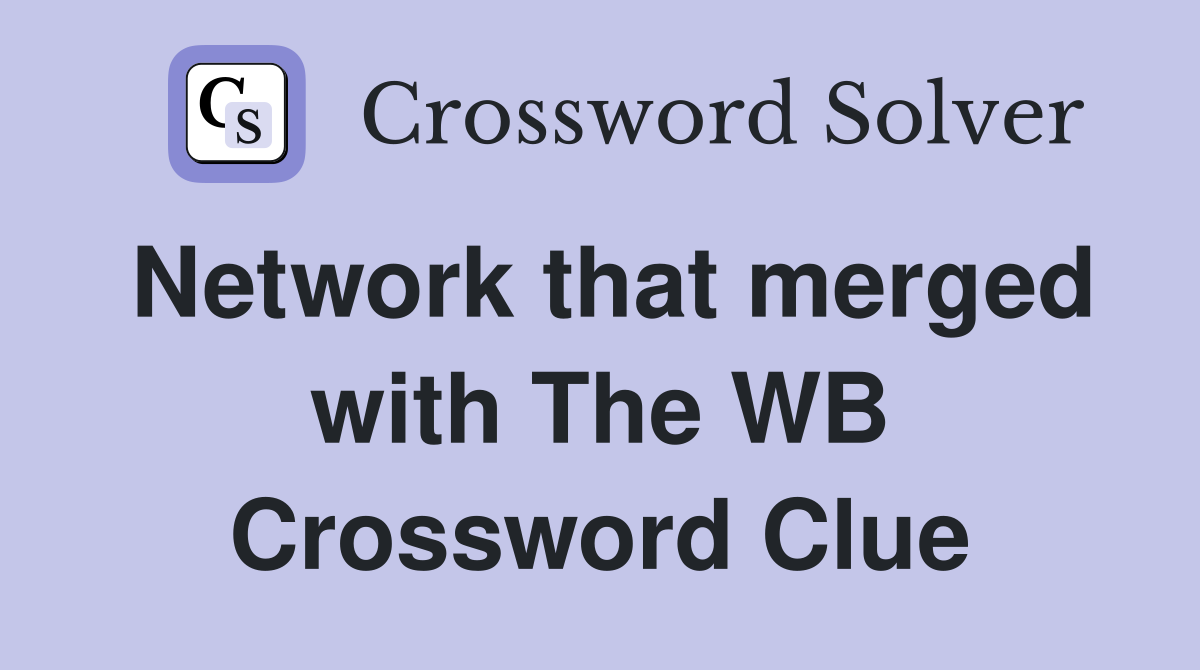 Network that merged with The WB Crossword Clue