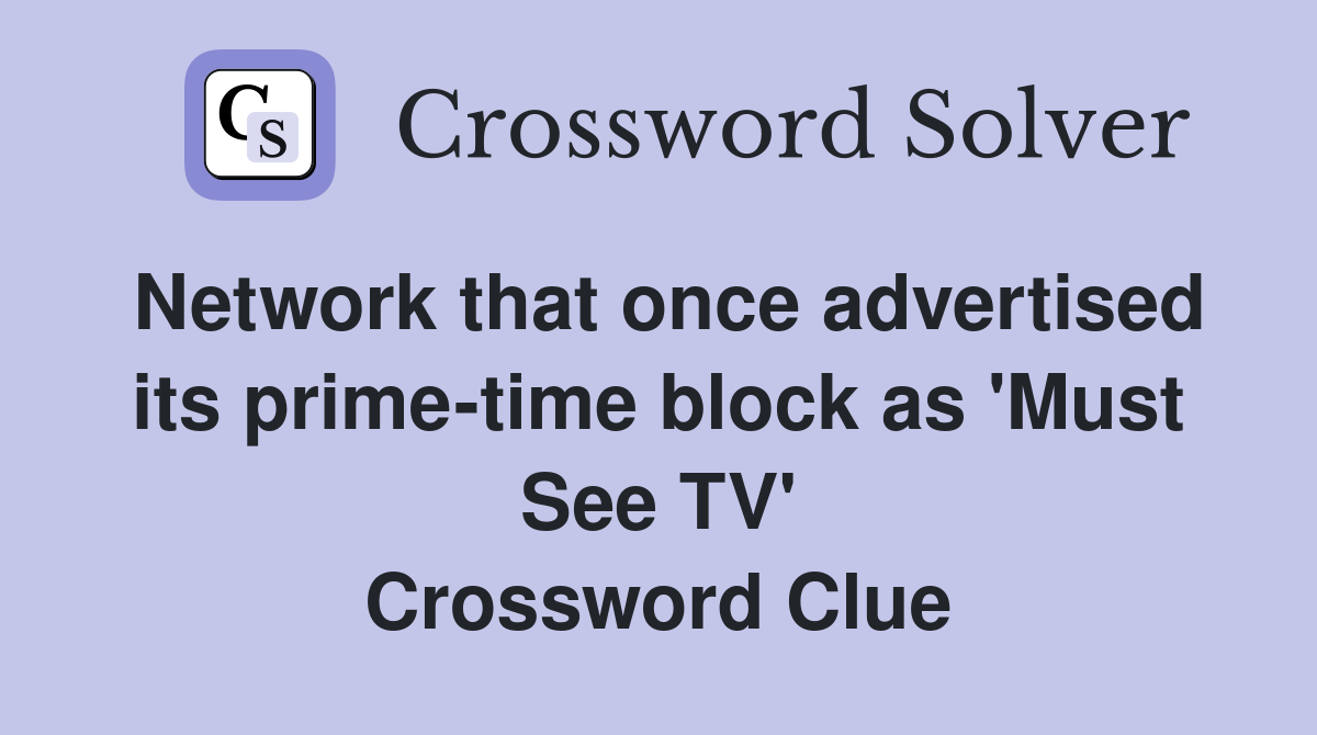 Network that once advertised its prime-time block as 'Must See TV' Crossword Clue