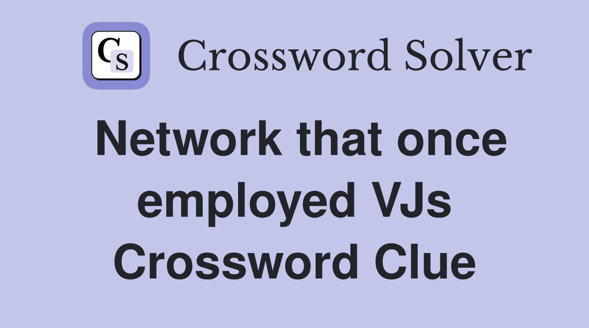 Network that once employed VJs Crossword Clue