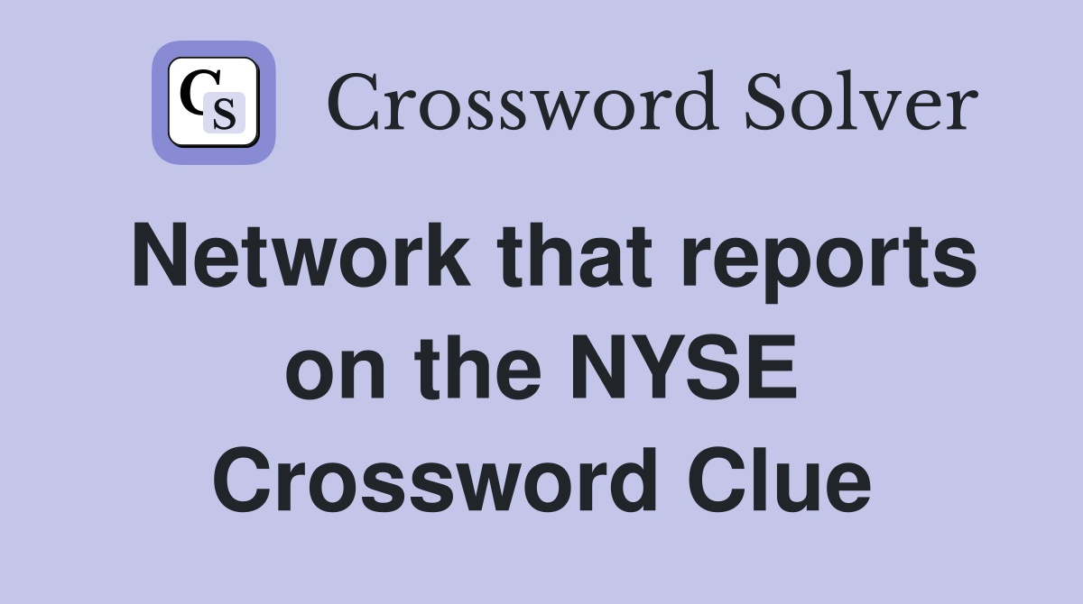 Network that reports on the NYSE Crossword Clue