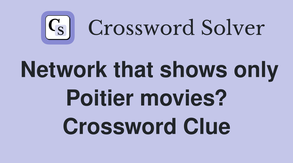 Network that shows only Poitier movies? Crossword Clue