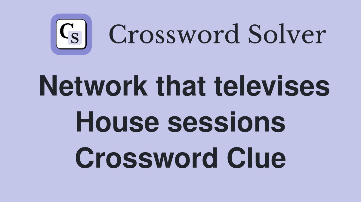 Network that televises House sessions Crossword Clue