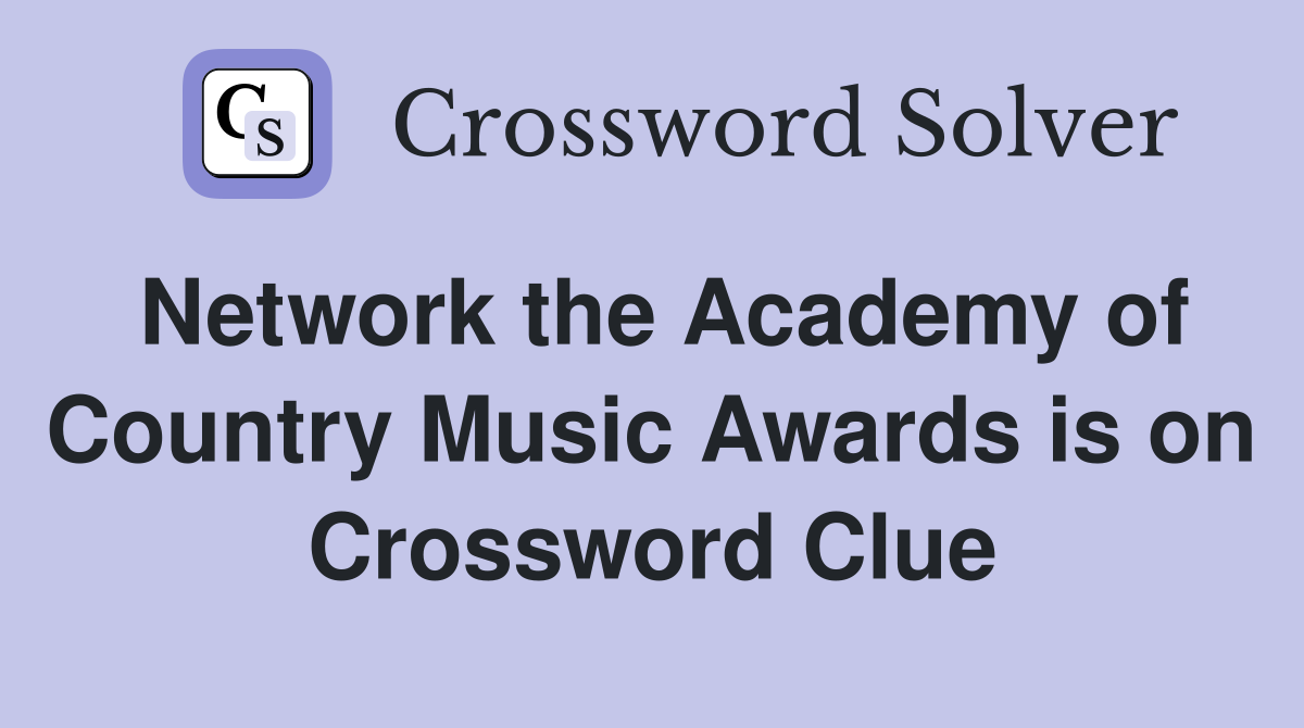Network the Academy of Country Music Awards is on Crossword Clue
