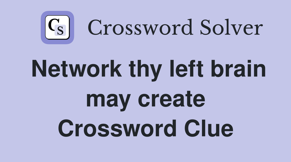 Network thy left brain may create Crossword Clue