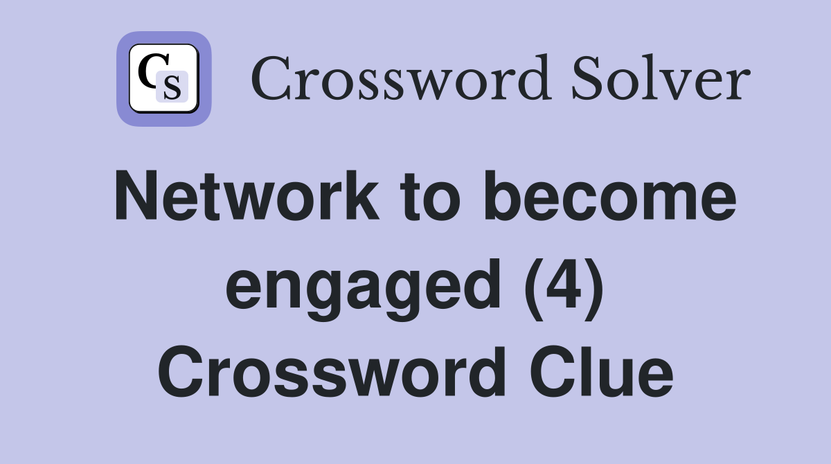 Network to become engaged (4) Crossword Clue