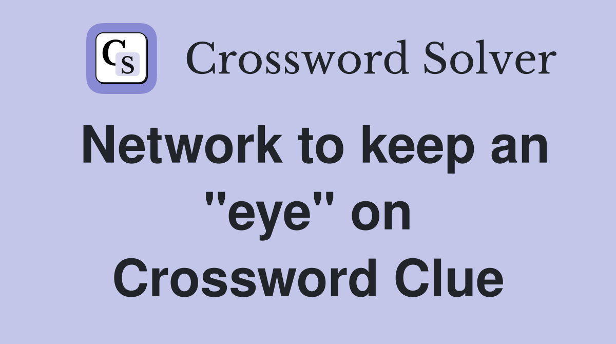Network to keep an "eye" on Crossword Clue