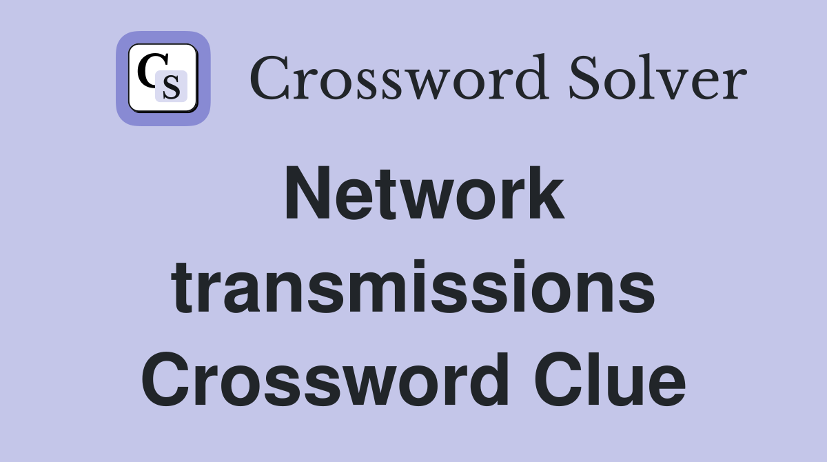 Network transmissions Crossword Clue