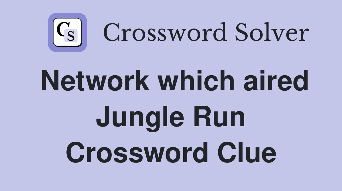 Network which aired Jungle Run Crossword Clue