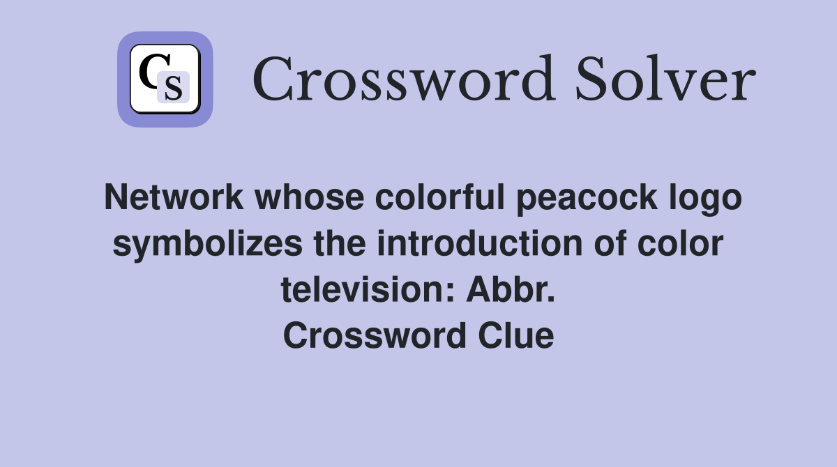 Network whose colorful peacock logo symbolizes the introduction of color television: Abbr. Crossword Clue