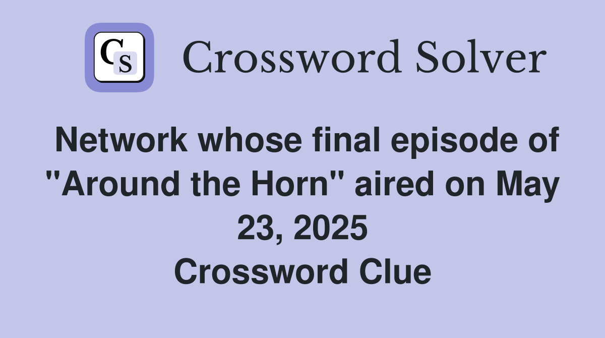 Network whose final episode of "Around the Horn" aired on May 23, 2025 Crossword Clue